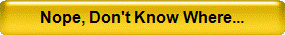 Nope, Don't Know Where...