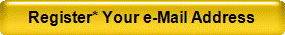 Register* Your e-Mail Address